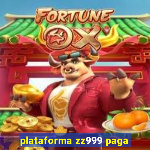 plataforma zz999 paga